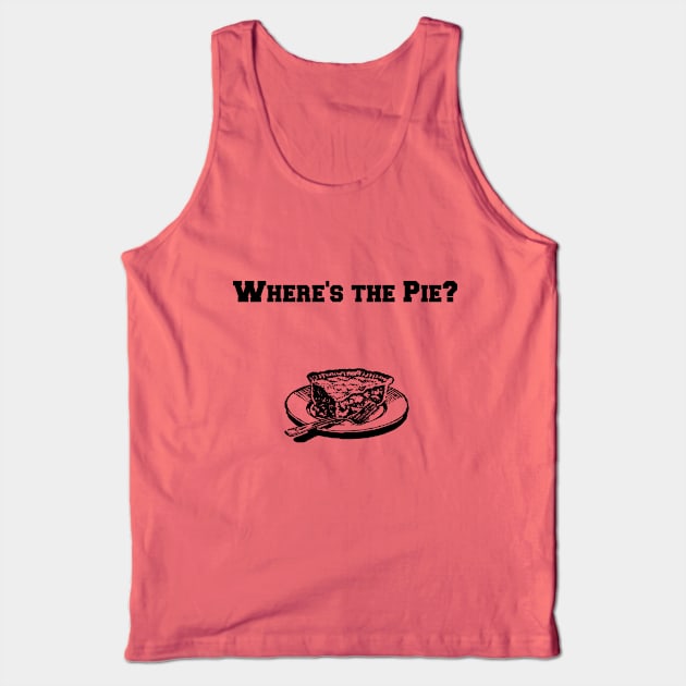 Where's the Pie? Tank Top by tanyafaye76